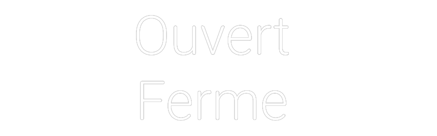 Néon sur mesure : Ouvert 
Ferme